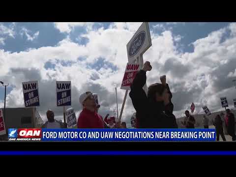 Ford Motor Co And UAW Negotiations Near Breaking Point