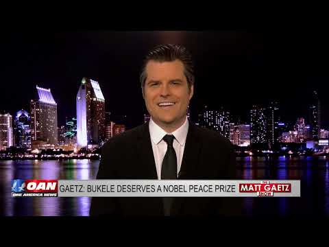 Matt Gaetz: 'Bukele Deserves the Nobel Peace Prize, NOT Criticism!