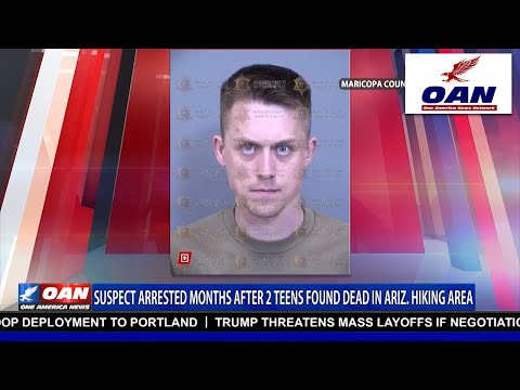 ARIZONA MURDER SUSPECT ARRESTED MONTHS AFTER TEENS FOUND DEAD ON CAMPING TRIP